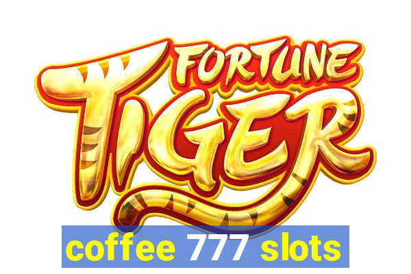 coffee 777 slots